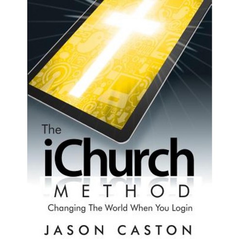The Ichurch Method: Changing the World When You Login Paperback, Caston Digital Publishing