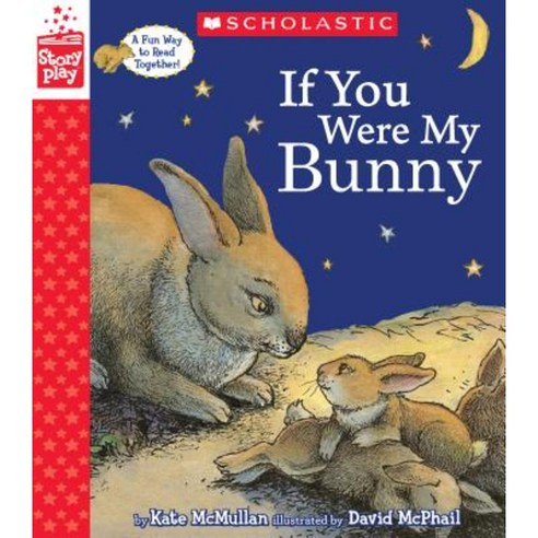 If You Were My Bunny (a Storyplay Book) Hardcover, Scholastic Inc.