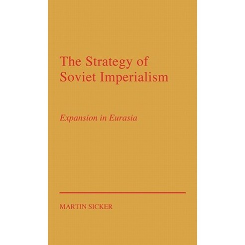 The Strategy of Russian Imperialism: Expansion in Eurasia Gorbachev Hardcover, Praeger