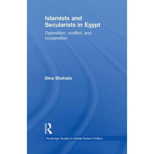 Islamists and Secularists in Egypt: Opposition Conflict & Cooperation Paperback, Routledge