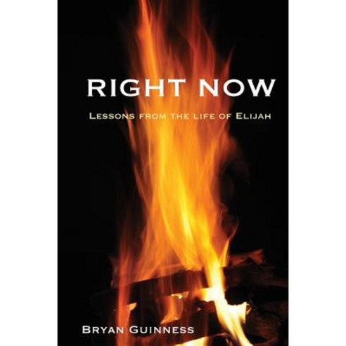 Right Now: Lessons from the Life of Elijah Paperback, Createspace