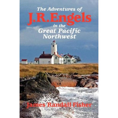 The Adventures of J.R. Engels in the Great Pacific Northwest Paperback, Createspace