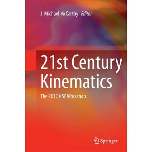 21st Century Kinematics: The 2012 Nsf Workshop Paperback, Springer