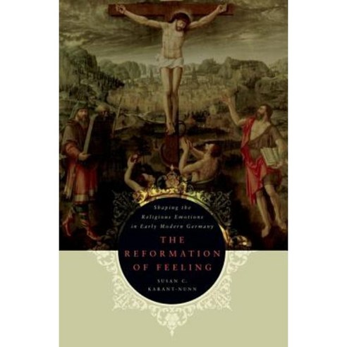 The Reformation of Feeling: Shaping the Religious Emotions in Early Modern Germany Paperback, Oxford University Press, USA