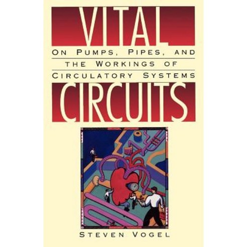 Vital Circuits: On Pumps Pipes and the Workings of Circulatory Systems Paperback, Oxford University Press, USA