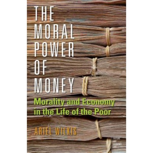 The Moral Power of Money: Morality and Economy in the Life of the Poor Paperback, Stanford University Press
