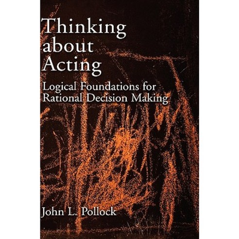 Thinking about Acting: Logical Foundations for Rational Decision Making Hardcover, Oxford University Press, USA