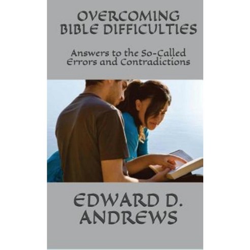 Overcoming Bible Difficulties: Answers to the So-Called Errors and Contradictions Paperback, Christian Publishing House