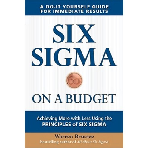 Six SIGMA on a Budget: Achieving More with Less Using the Principles of Six SIGMA Paperback, McGraw-Hill Education