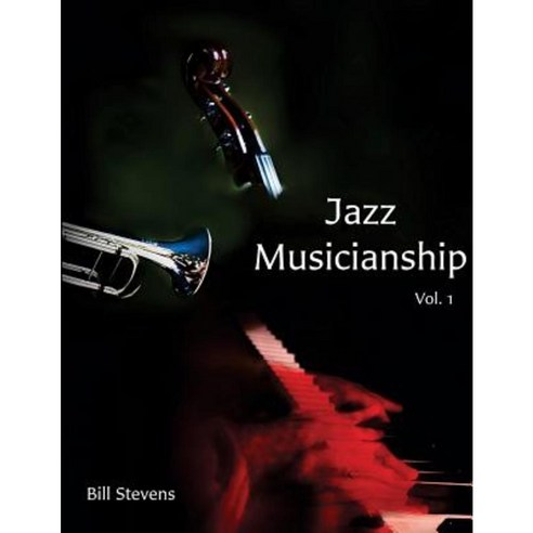 Jazz Musicianship: A Guidebook for Integrated Learning Volume 1 Paperback, Createspace