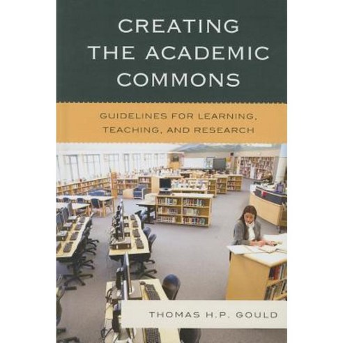 Creating the Academic Commons: Guidelines for Learning Teaching and Research Hardcover, Scarecrow Press