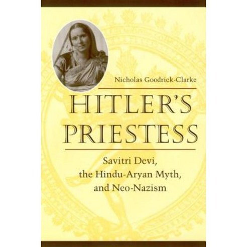 Hitler''s Priestess: Savitri Devi the Hindu-Aryan Myth and Neo-Nazism Paperback, New York University Press