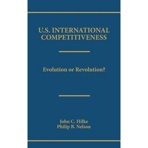 U.S. International Competitiveness: Evolution or Revolution? Hardcover, Praeger Publishers