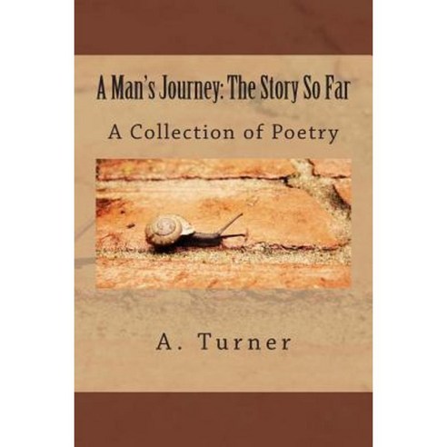A Man''s Journey: The Story So Far: A Collection of Poetry Paperback, Createspace