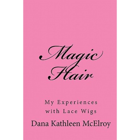 Magic Hair: My Experiences with Lace Wigs Paperback, Createspace
