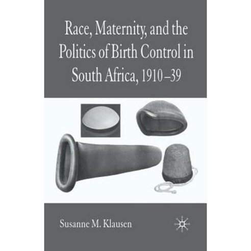 Race Maternity and the Politics of Birth Control in South Africa 1910-1939 Paperback, Palgrave MacMillan