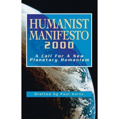 Humanist Manifesto 2000: A Call for New Planetary Humanism Paperback, Prometheus Books