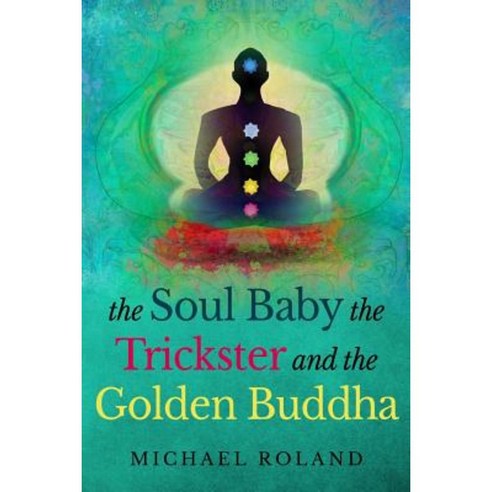 The Soul Baby the Trickster and the Golden Buddha Paperback, William Rayne Publishing