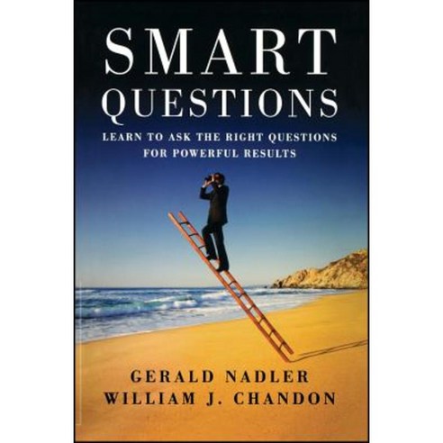 Smart Questions: Learn to Ask the Right Questions for Powerful Results Paperback, Jossey-Bass