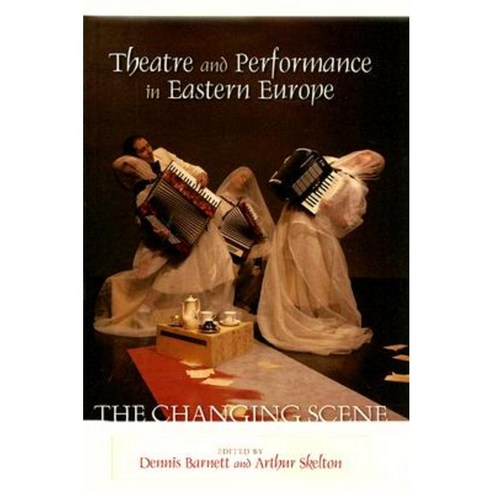 Theatre and Performance in Eastern Europe: The Changing Scene Paperback, Scarecrow Press