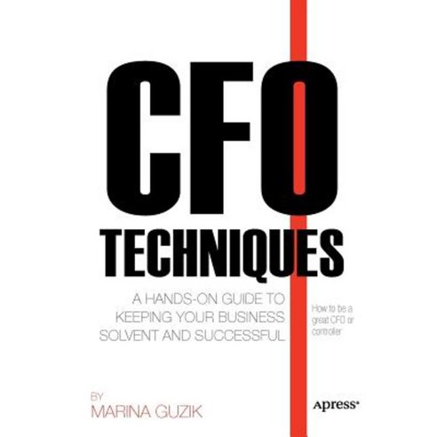 CFO Techniques: A Hands-On Guide to Keeping Your Business Solvent and Successful Paperback, Apress