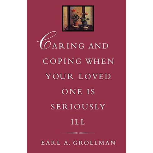 Caring and Coping When Your Loved One Is Seriously Ill Paperback, Beacon Press