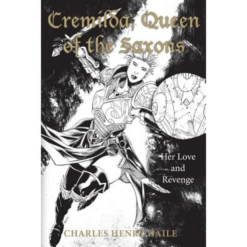 Cremilda Queen of the Saxons: Her Love and Revenge Paperback, Createspace