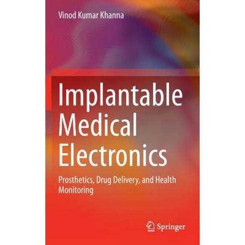 Implantable Medical Electronics: Prosthetics Drug Delivery and Health Monitoring Hardcover, Springer