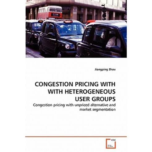 Congestion Pricing with with Heterogeneous User Groups Paperback, VDM Verlag