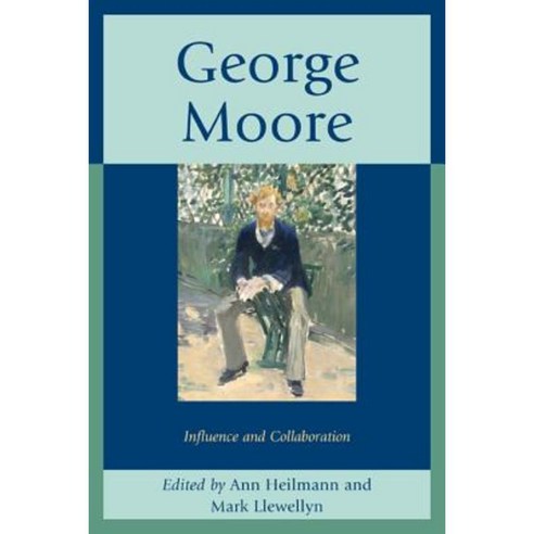 George Moore: Influence and Collaboration Paperback, University of Delaware Press
