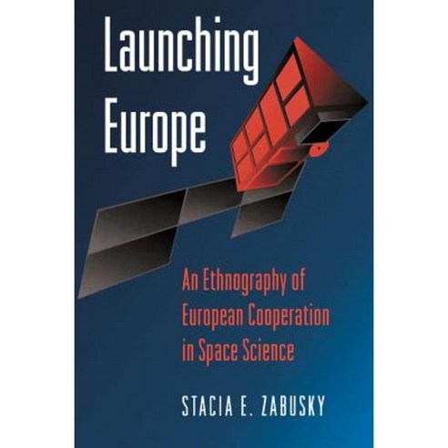 Launching Europe: An Ethnography of European Cooperation in Space Science Paperback, Princeton University Press