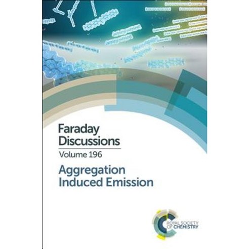 Aggregation Induced Emission: Faraday Discussion 196 Hardcover, Royal Society of Chemistry
