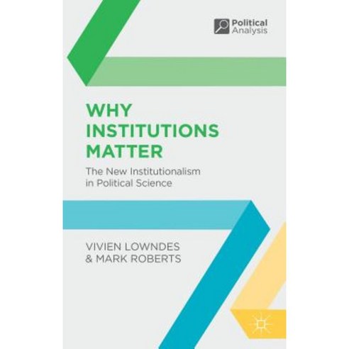 Why Institutions Matter: The New Institutionalism in Political Science Hardcover, Palgrave MacMillan