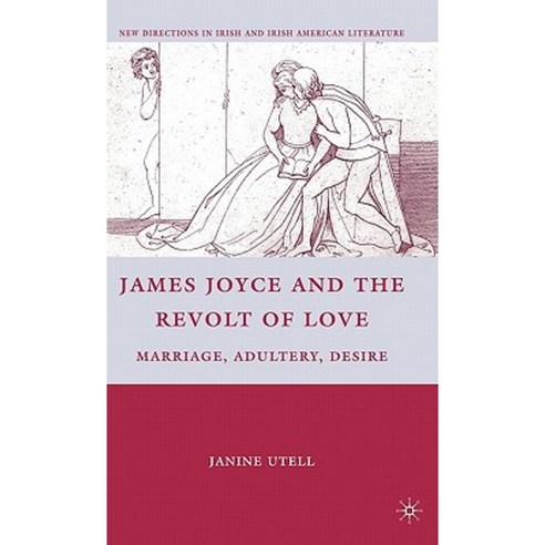 James Joyce and the Revolt of Love: Marriage Adultery Desire Hardcover, Palgrave MacMillan