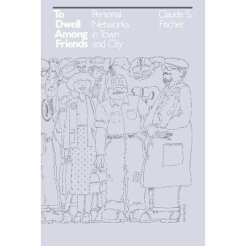 To Dwell Among Friends: Personal Networks in Town and City Paperback, University of Chicago Press