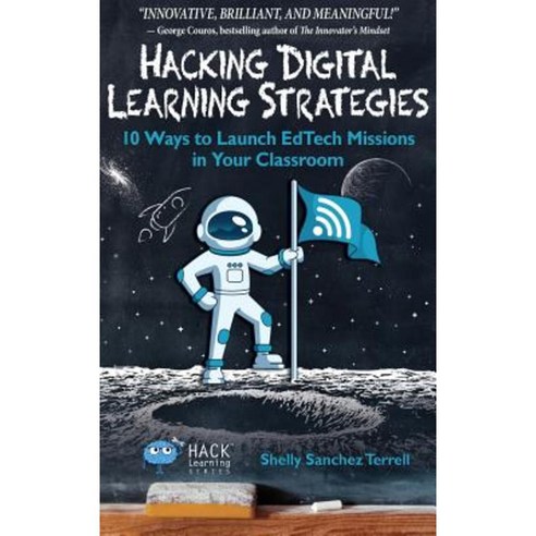 Hacking Digital Learning Strategies: 10 Ways to Launch Edtech Missions in Your Classroom Hardcover, Times 10 Publications