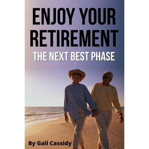 Enjoy Your Retirement: The Next Best Phase Paperback, Createspace