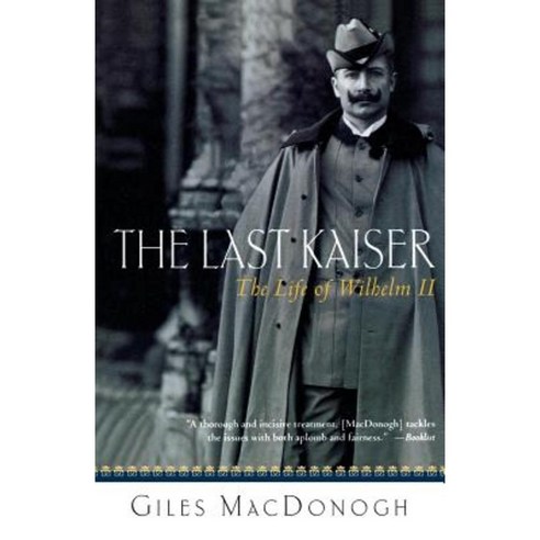 The Last Kaiser: The Life of Wilhelm II Paperback, St. Martin''s Press