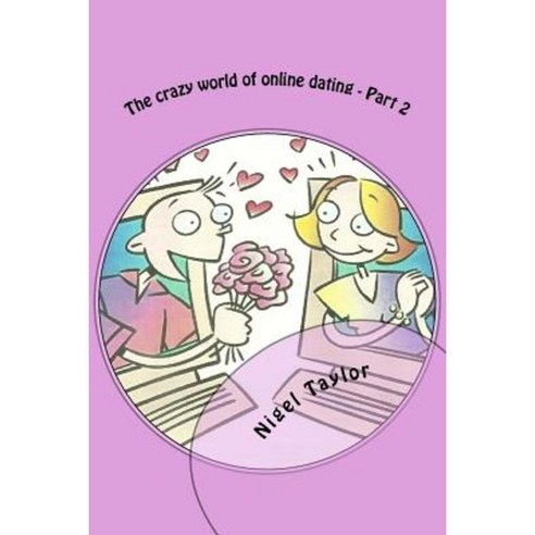 The Crazy World of Online Dating - Part 2 Paperback, Createspace