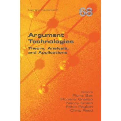 Argument Technologies: Theory Analysis and Applications Paperback, College Publications