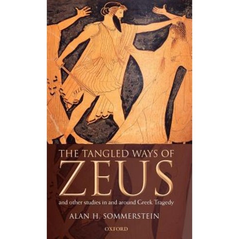 The Tangled Ways of Zeus: And Other Studies in and Around Greek Tragedy Hardcover, OUP Oxford