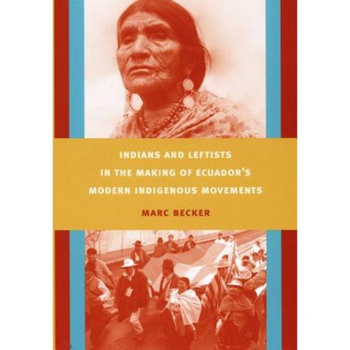 Indians and Leftists in the Making of Ecuador''s Modern Indigenous Movements Paperback, Duke University Press