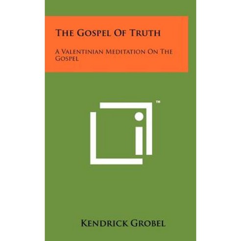 The Gospel of Truth: A Valentinian Meditation on the Gospel Hardcover, Literary Licensing, LLC