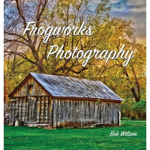 Frogworks Photography Hardcover, Painted Gate Publishing
