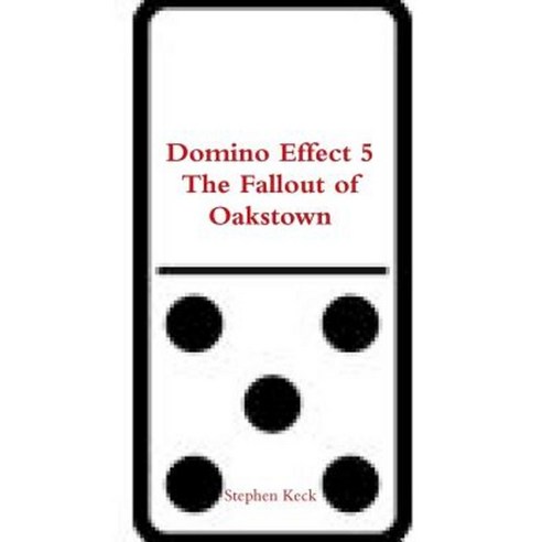 Domino Effect 5 the Fallout of Oakstown Paperback, Lulu.com