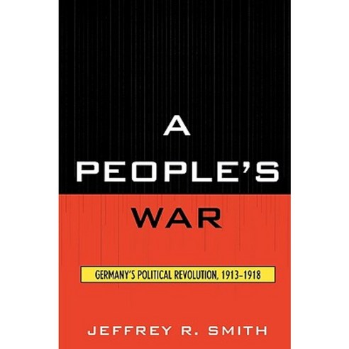 A People''s War: Germany''s Political Revolution 1913-1918 Paperback, University Press of America