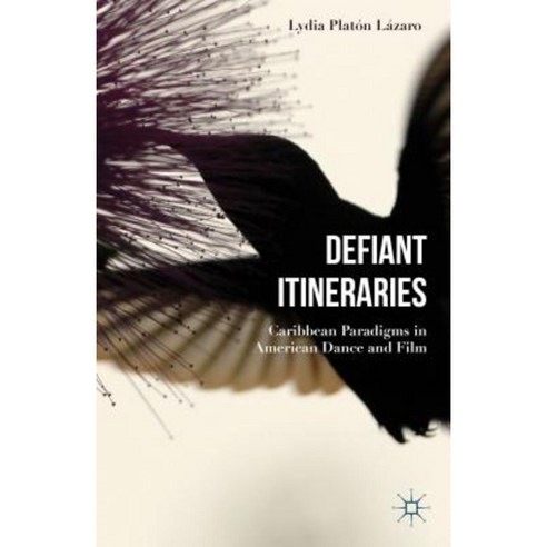 Defiant Itineraries: Caribbean Paradigms in American Dance and Film Hardcover, Palgrave MacMillan