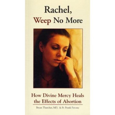 Rachel Weep No More: How Divine Mercy Heals the Effects of Abortion Paperback, Marian Press