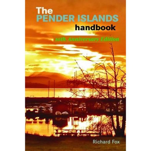 The Pender Islands Handbook: 10th Anniversary Edition Paperback, Richard Fox