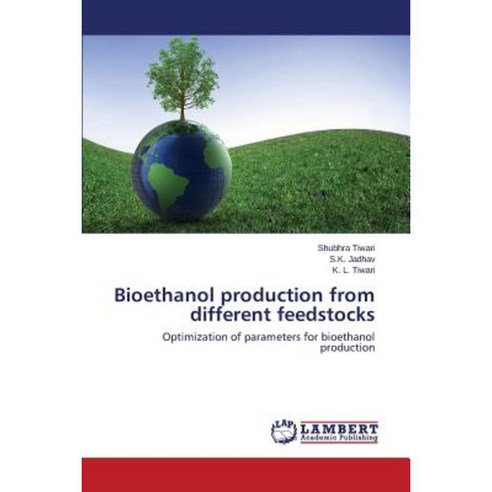 Bioethanol Production from Different Feedstocks Paperback, LAP Lambert Academic Publishing